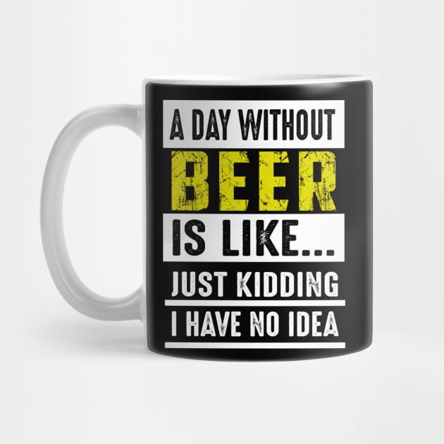 A Day Without Beer Is Like Just Kidding Costume Gift by Pretr=ty